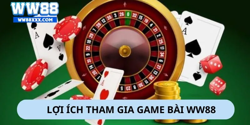 Bạn sẽ nhận được nhiều lợi ích khi tham gia game bài WW88