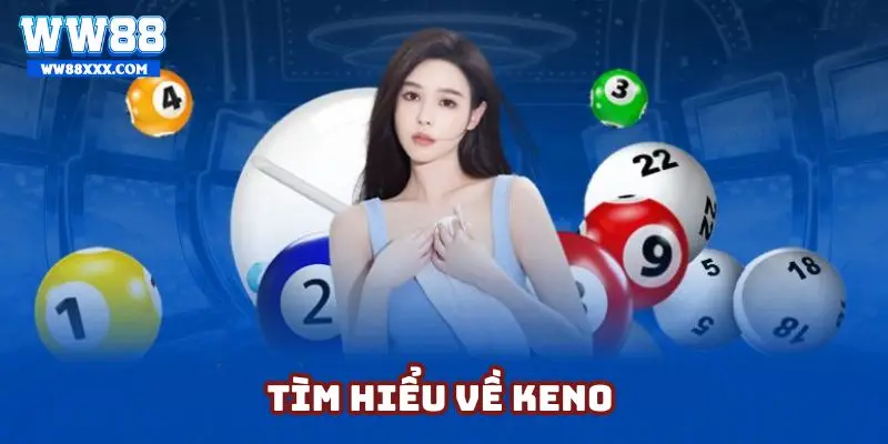 Tìm hiểu thông tin cơ bản về trò chơi Keno WW88