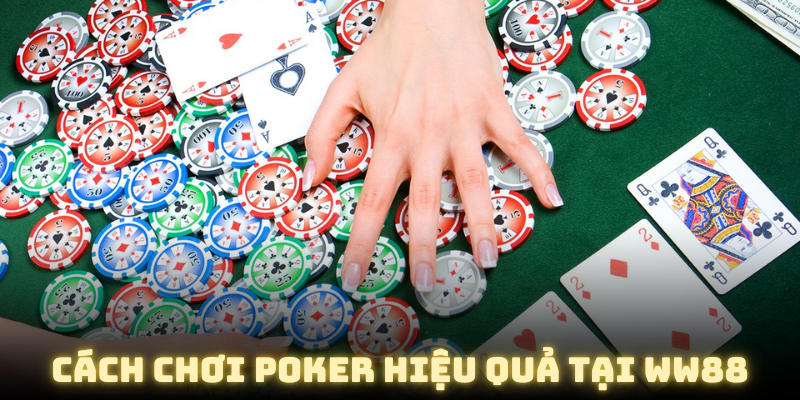 Cách chơi poker hiệu quả tại WW88