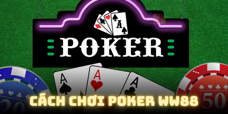 cách chơi poker hướng dẫn chi tiết từ nhà cái