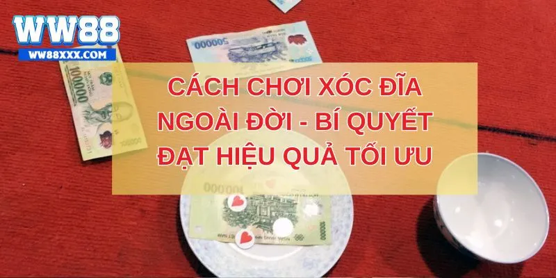 Cách Chơi Xóc Đĩa Ngoài Đời - Bí Quyết Đạt Hiệu Quả Tối Ưu