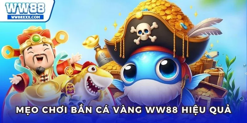 Mẹo đi săn hiệu quả trong bắn cá vàng