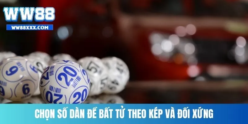 Chọn số dàn đề bất tử theo kép và đối xứng