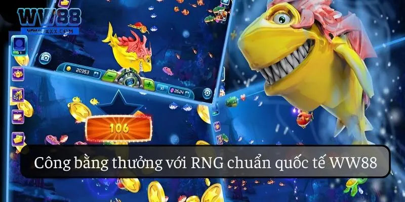Công bằng thưởng với RNG chuẩn quốc tế WW88