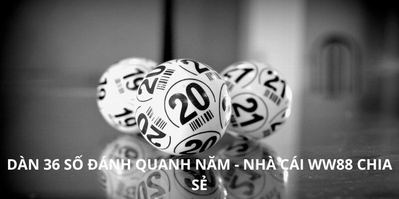 Dàn 36 số đánh quanh năm