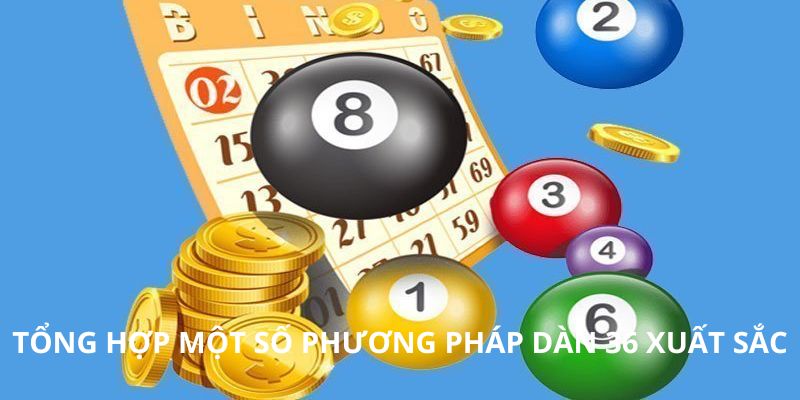 Tổng hợp một số phương pháp dàn 36 xuất sắc