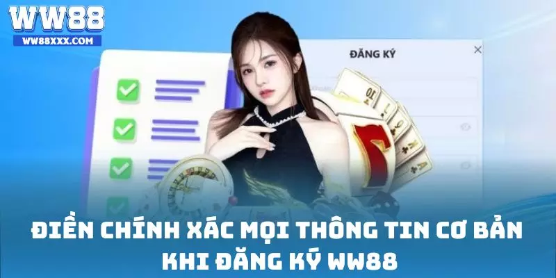 Điền chính xác mọi thông tin cơ bản khi đăng ký WW88