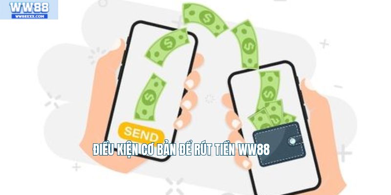 Điều kiện cơ bản để rút tiền WW88