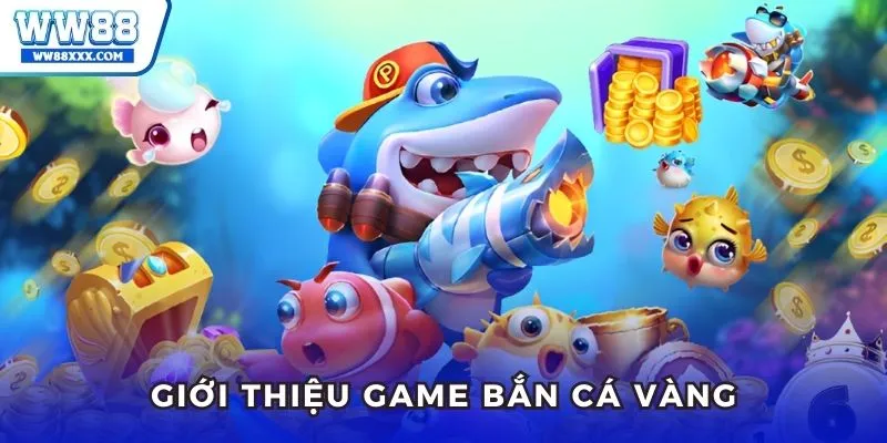 Thông tin cần nắm về bắn cá vàng