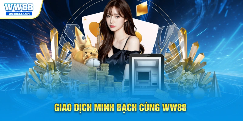Giao dịch minh bạch cùng WW88