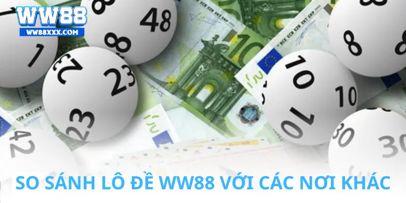 So sánh game lô, đề tại WW88 với các nơi khác