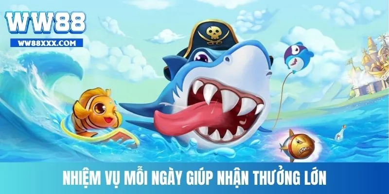 Nhiệm vụ mỗi ngày giúp nhận thưởng lớn