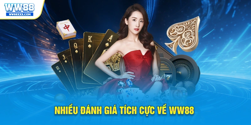 Nhiều đánh giá tích cực về WW88