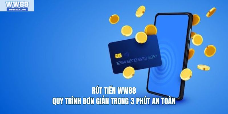 Rút tiền ww88 quy trình đơn giản trong 3 phút