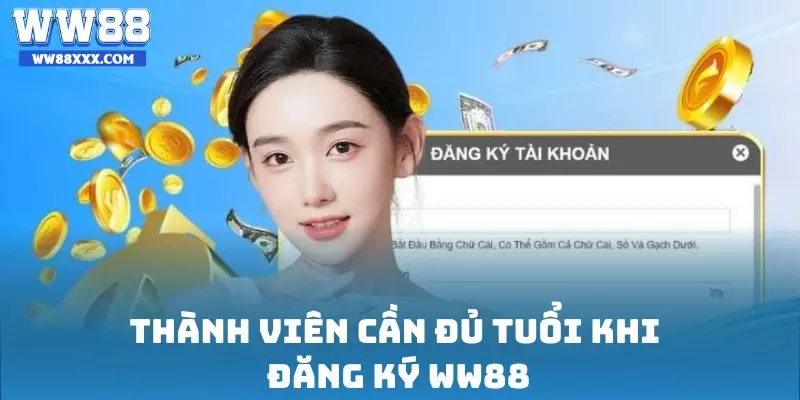 Thành viên cần đủ tuổi khi đăng ký WW88