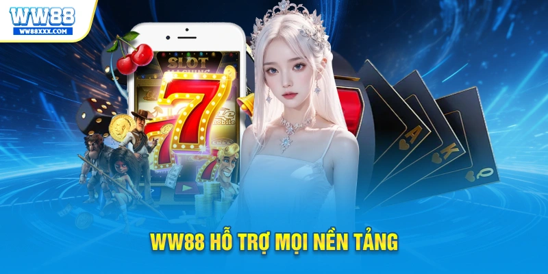 WW88 hỗ trợ mọi nền tảng