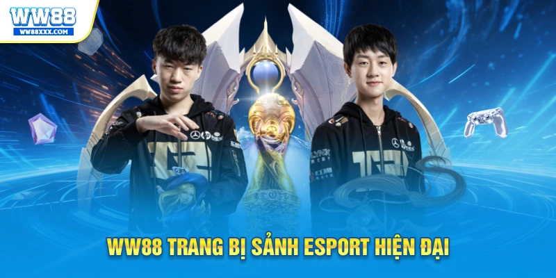 WW88 trang bị sảnh Esport hiện đại
