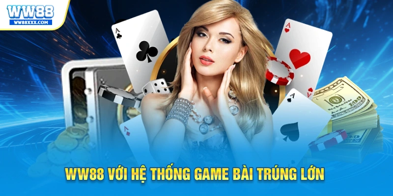 WW88 với hệ thống game bài trúng lớn